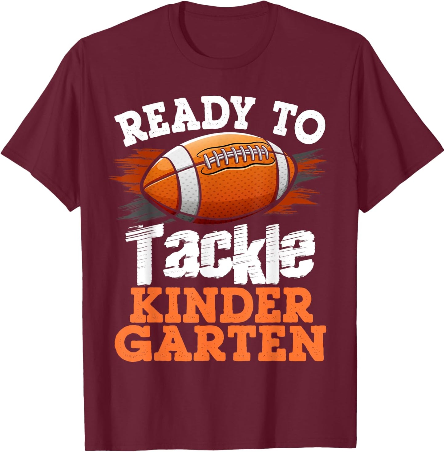 Ready To Tackle Kindergarten Football First Day Of School T-Shirt - T-Shirt | Maroon