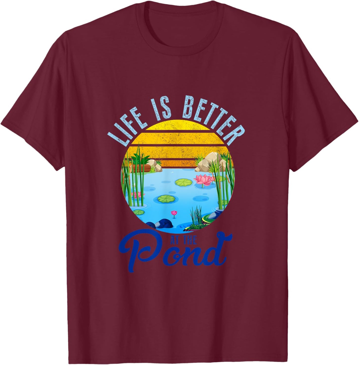 Life Is Better At The Pond Funny Pond Life Pond Lover Summer T-Shirt - T-Shirt | Maroon