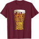 Save Water Drink Beer T-Shirt - T-Shirt | Maroon