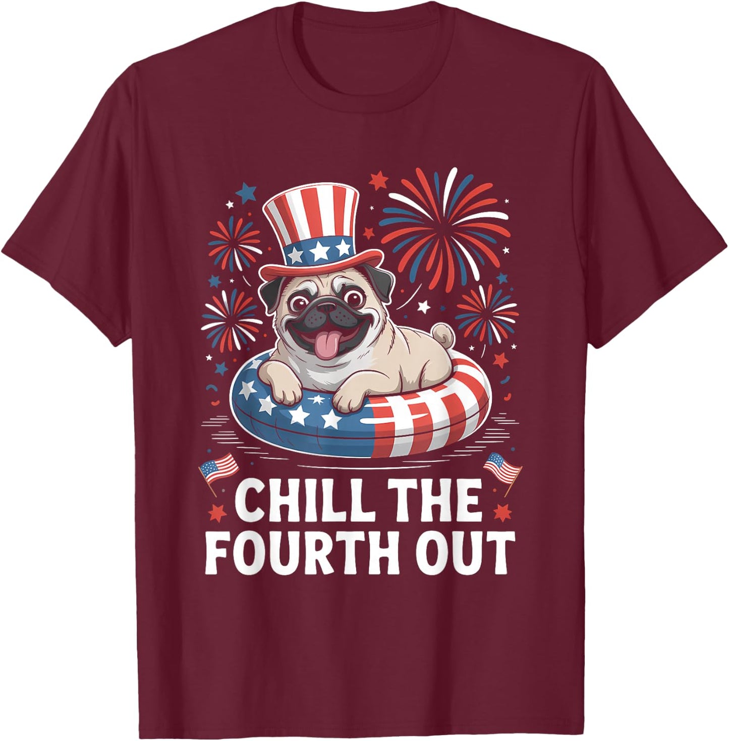 Funny 4th of July Shirts Chill The Fourth Out Pug Dog T-Shirt - T-Shirt | Maroon