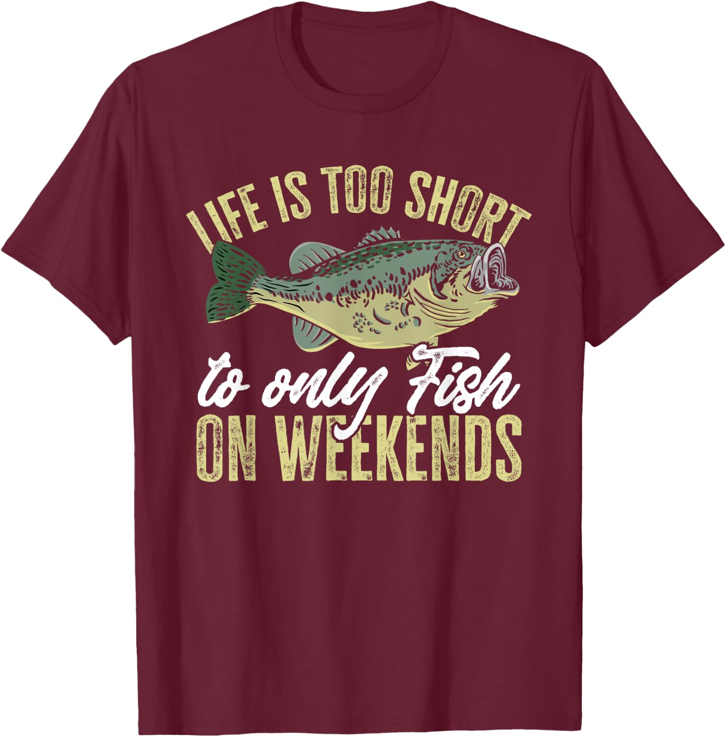 Fishing Fish life is too short to only fish on weekends T-Shirt - T-Shirt | Maroon