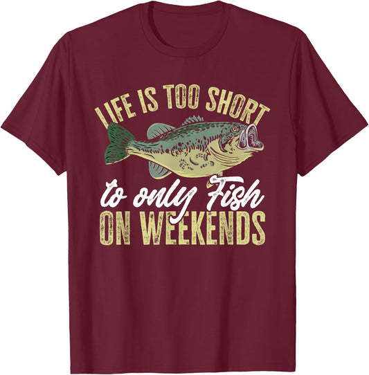 Fishing Fish life is too short to only fish on weekends T-Shirt - T-Shirt | Maroon