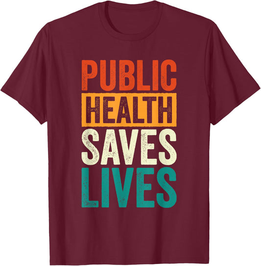 Public Health Saves Lives Health Worker T-Shirt - T-Shirt | Maroon