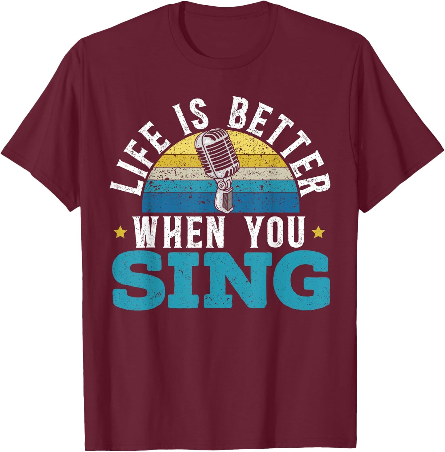 Life Is Better When You Sing Singer Music Karaoke Lover T-Shirt - T-Shirt | Maroon