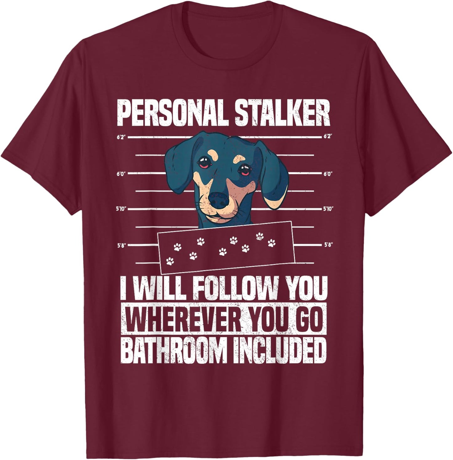 Dachshund Dog Lover Personal Stalker T-Shirt - T-Shirt | Maroon
