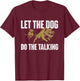 Let The Dog Do The Talking - Boar Hunting Wild Hog Hunter T-Shirt - T-Shirt | Maroon