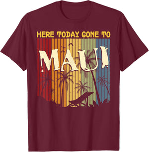 Funny Here Today Gone To Maui Gift Women Cool Hawaii T-Shirt - T-Shirt | Maroon