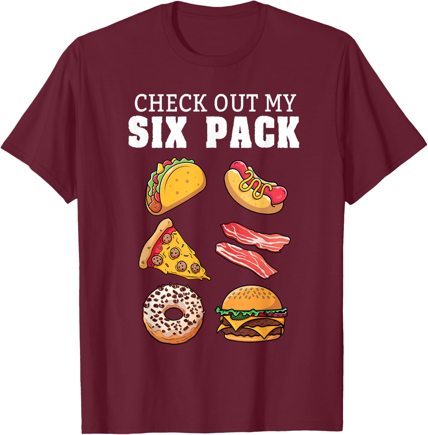 Check Out My Six Pack Funny Foodie Taco Hotdog Donut & Pizza Women Girls Kids T-Shirt - T-Shirt | Maroon