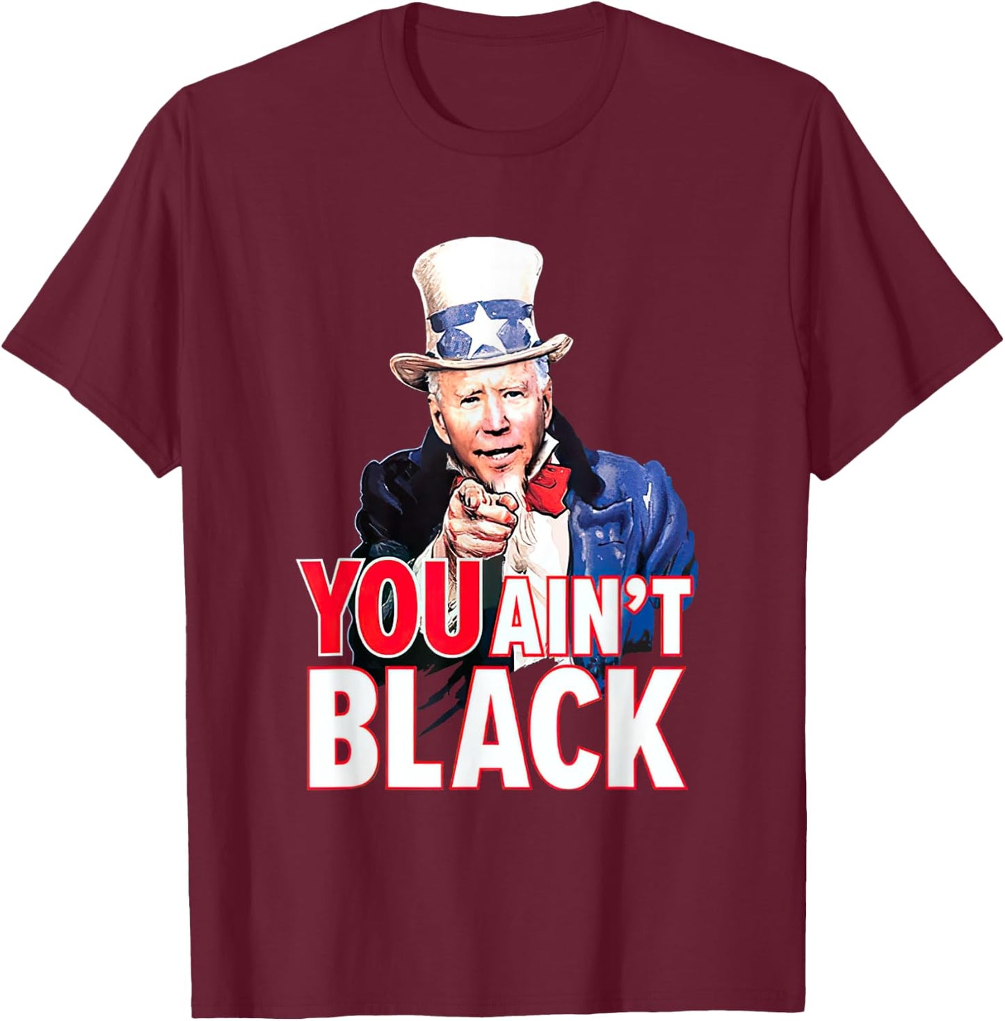 You Aint Black American 4th Of July Uncle Joe Biden Funny T-Shirt - T-Shirt | Maroon