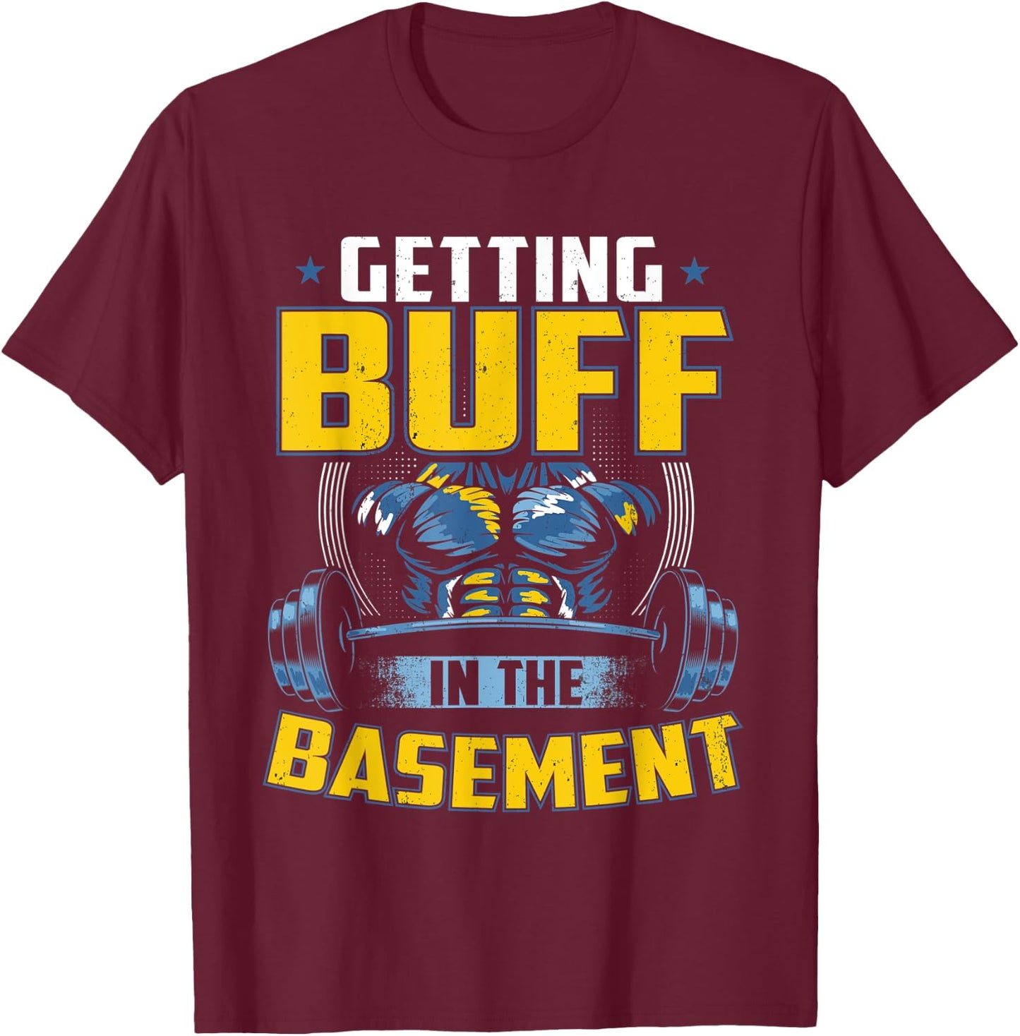 Getting Buff In The Basement Gym Workout Home Exercise Stuff T-Shirt - T-Shirt | Maroon