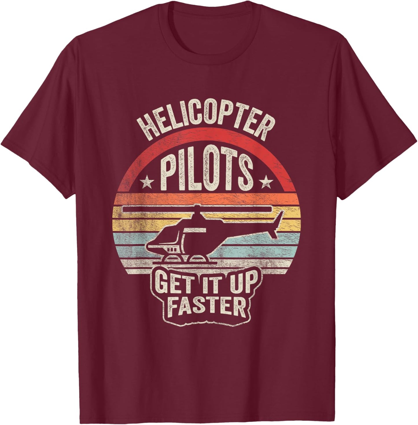 Nice 'n Cool Retro Vintage Helicopter Pilots Get It Up Faster T-Shirt - T-Shirt | Maroon