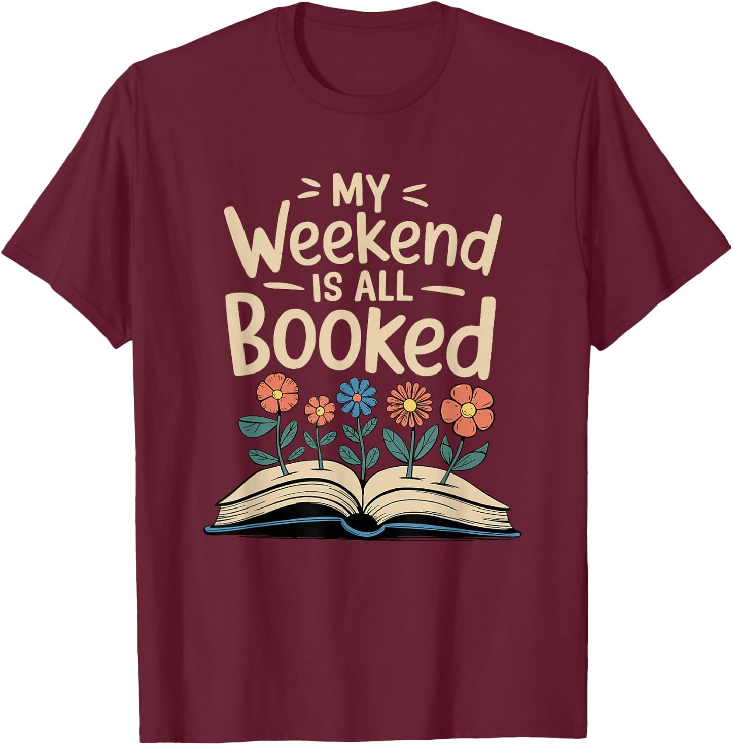 My Weekend Is Booked, Book Reading And Librarian T-Shirt - T-Shirt | Maroon