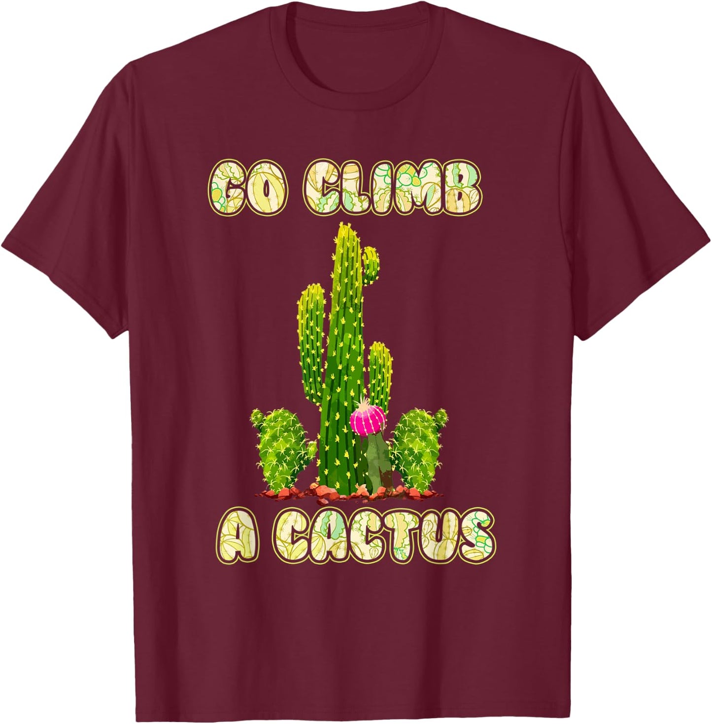 Cactus Lovers Desert Humor Go Climb A Cactus T-Shirt - T-Shirt | Maroon