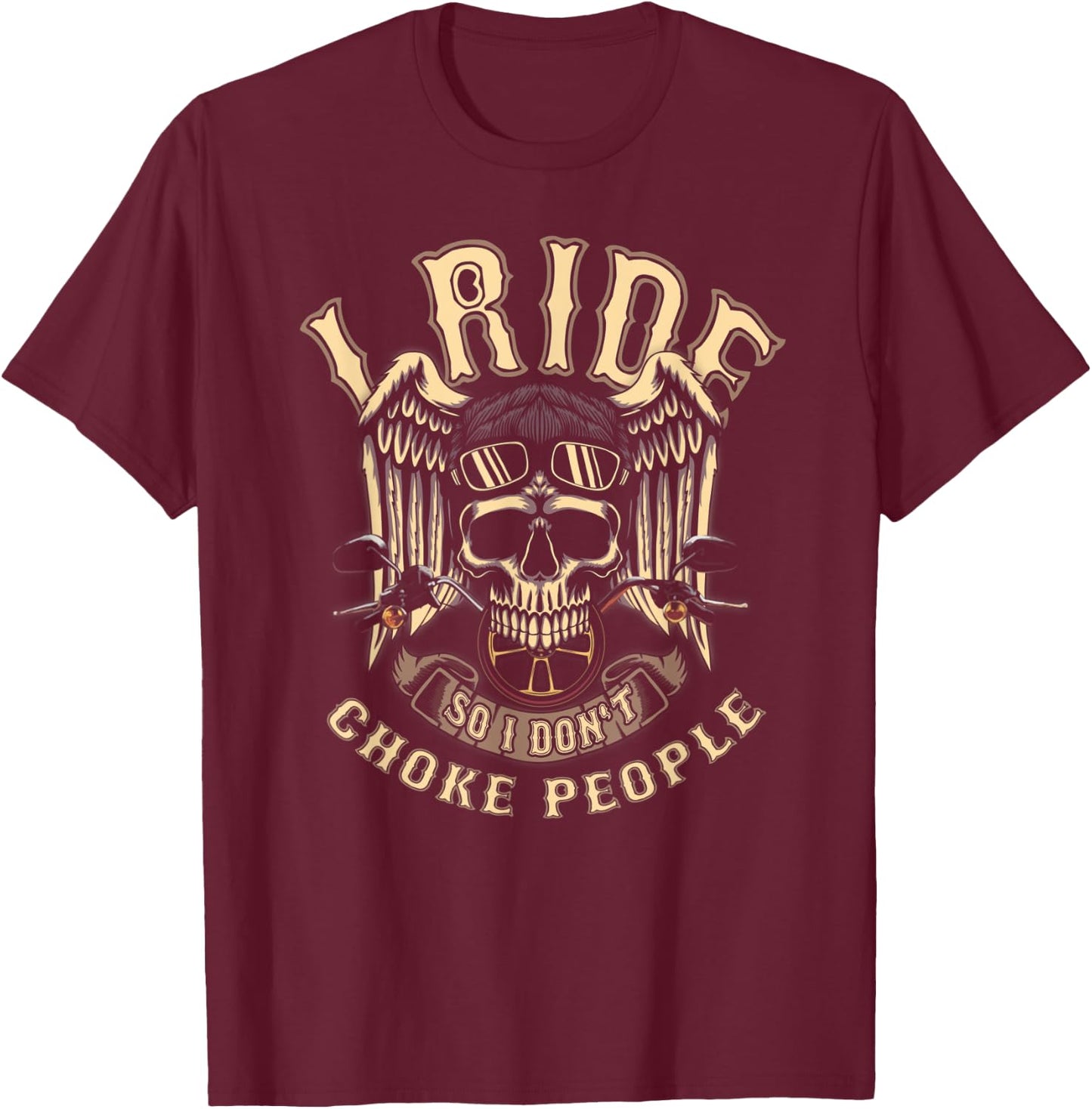 I Ride So I Don't Choke People Biker Wings Skull Motorcycle T-Shirt - T-Shirt | Maroon