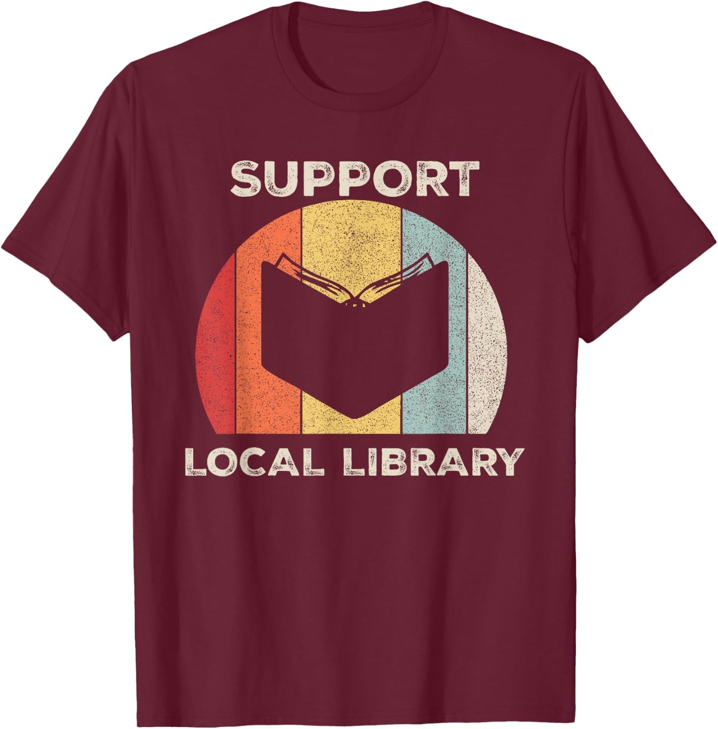 Retro Support Local Library Shirt Book Lover Librarian Gift T-Shirt - T-Shirt | Maroon