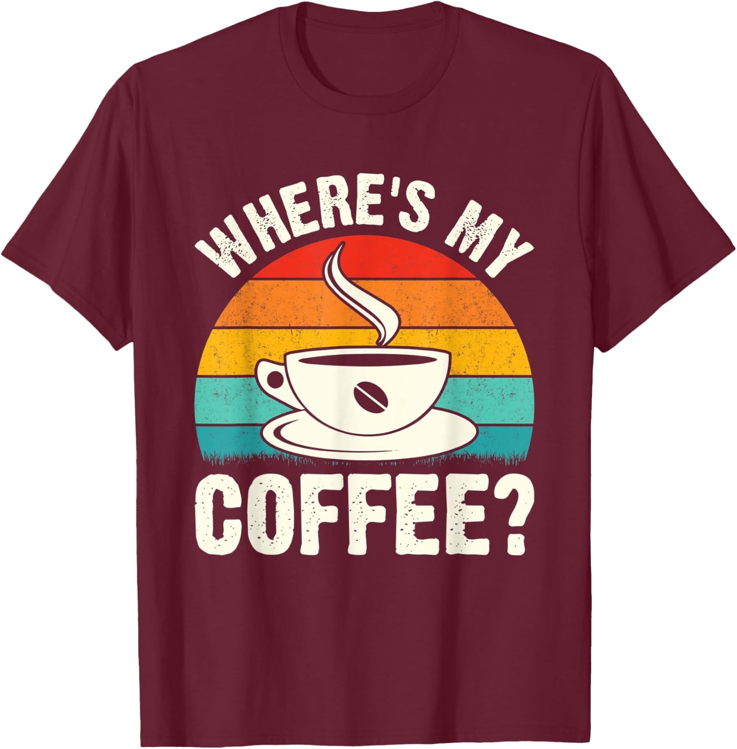 Where's My Coffee? T-Shirt - T-Shirt | Maroon