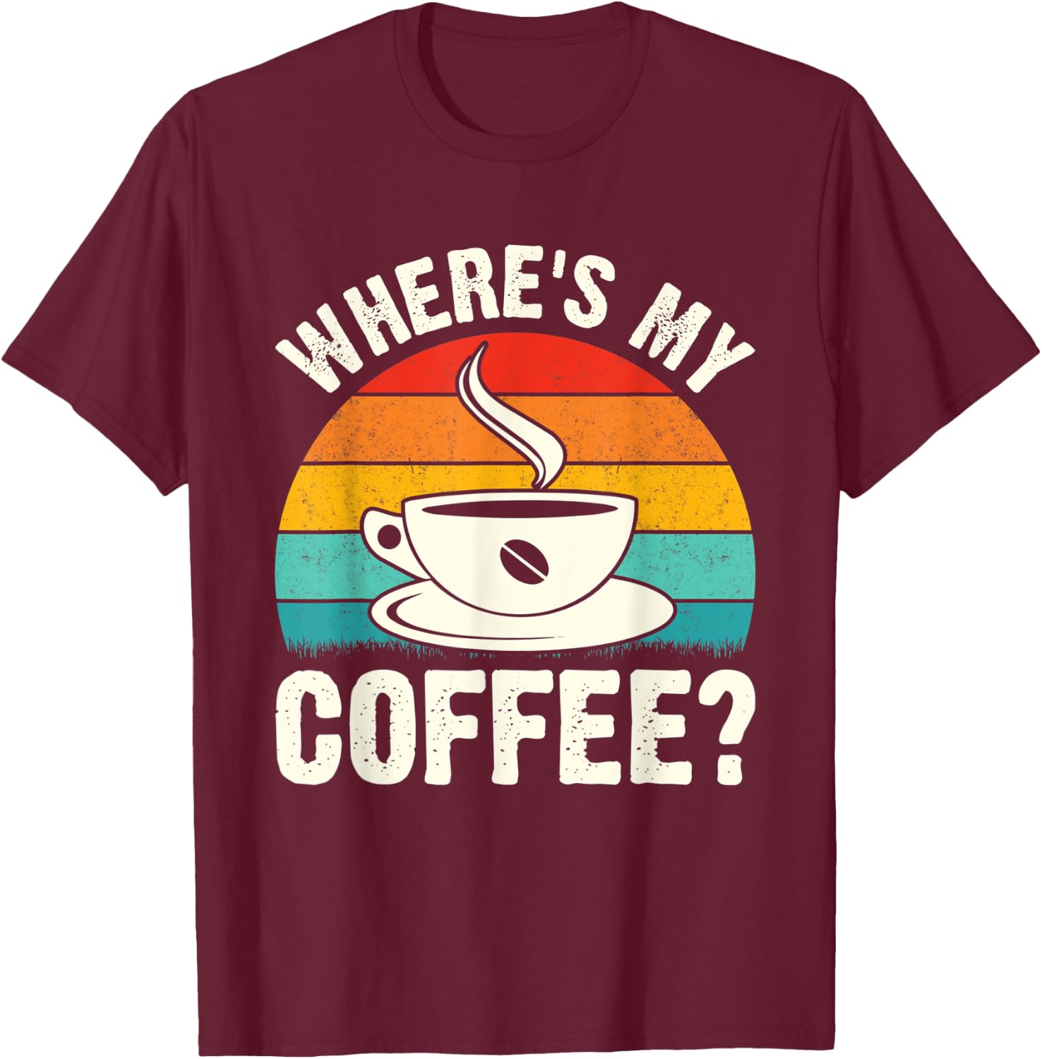Where's My Coffee? T-Shirt - T-Shirt | Maroon