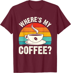 Where's My Coffee? T-Shirt - T-Shirt | Maroon