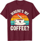 Where's My Coffee? T-Shirt - T-Shirt | Maroon