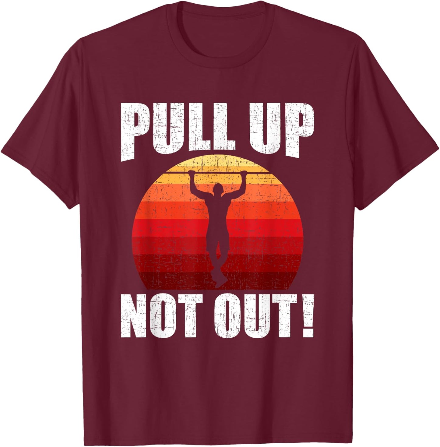 Pull Up Not Out Bodybuilding Weightlifting Workout T-Shirt - T-Shirt | Maroon