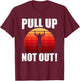 Pull Up Not Out Bodybuilding Weightlifting Workout T-Shirt - T-Shirt | Maroon