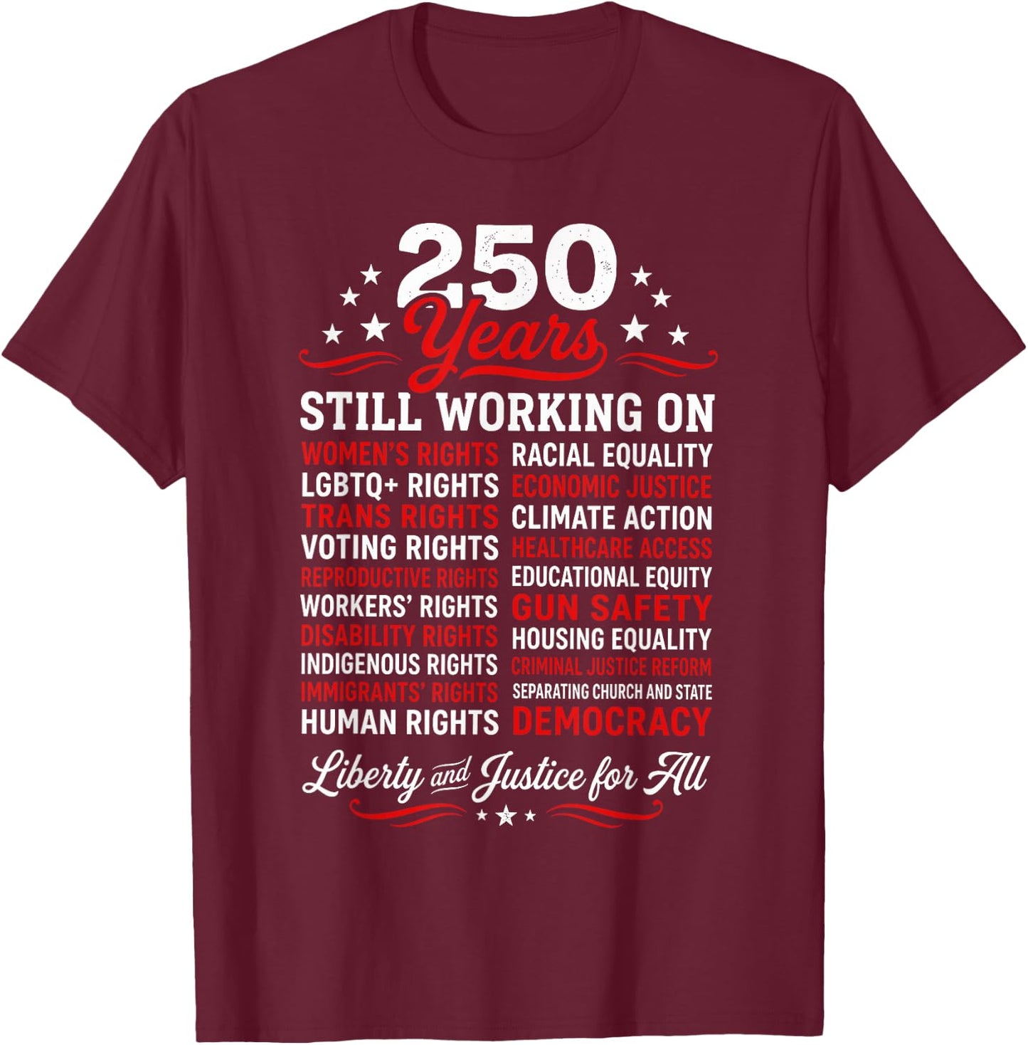 Stars, Stripes and Human Rights 250 Years Still Working On T-Shirt - T-Shirt | Maroon