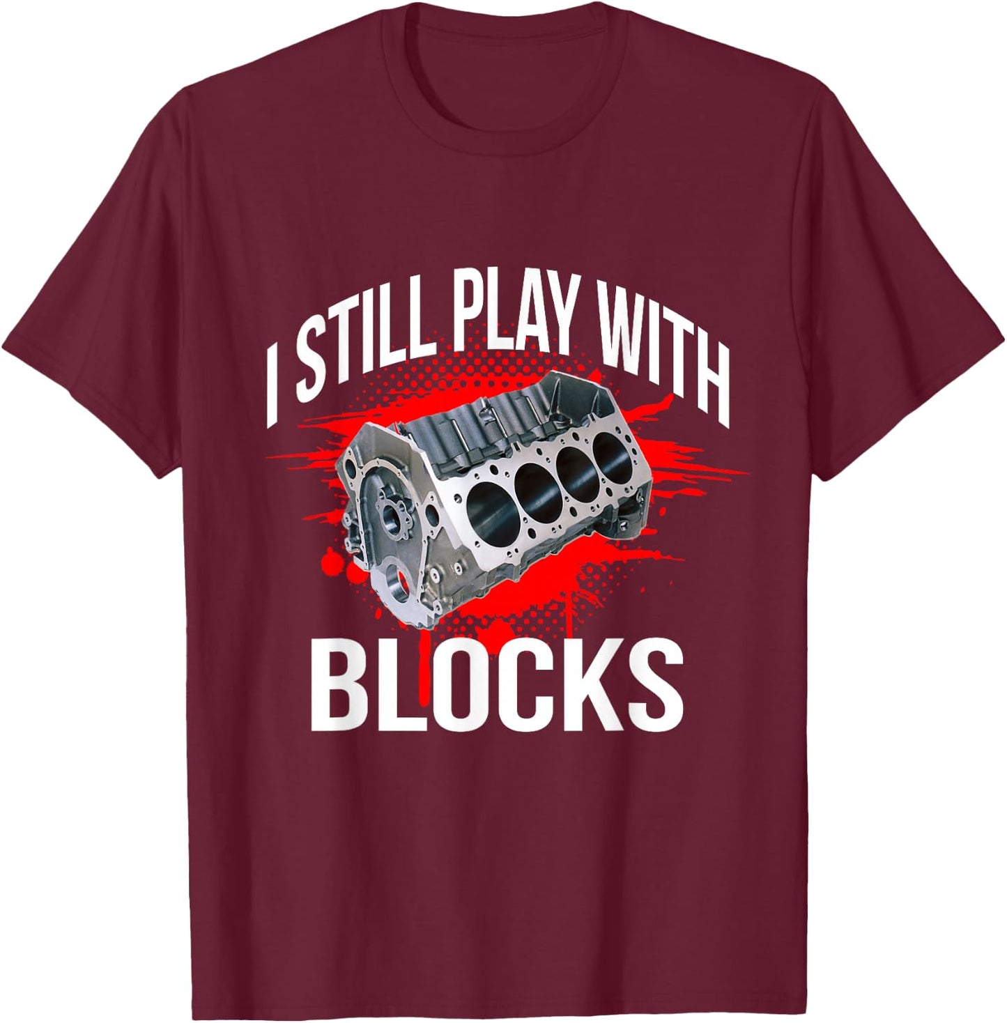 I Still Play With Blocks Funny Mechanic T-Shirt - T-Shirt | Maroon