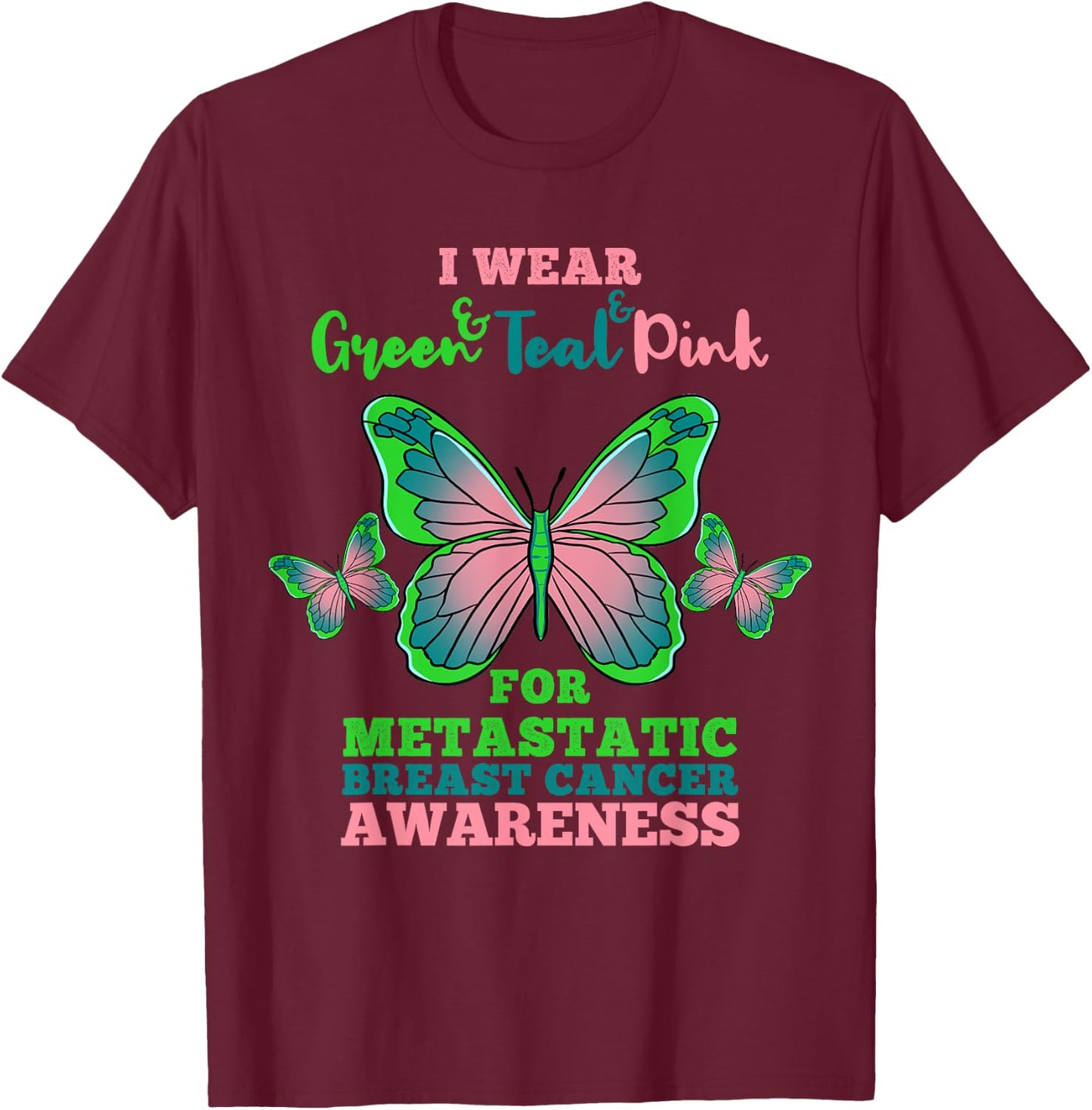I Wear Green Teal Pink Metastatic Breast Cancer T-Shirt - T-Shirt | Maroon