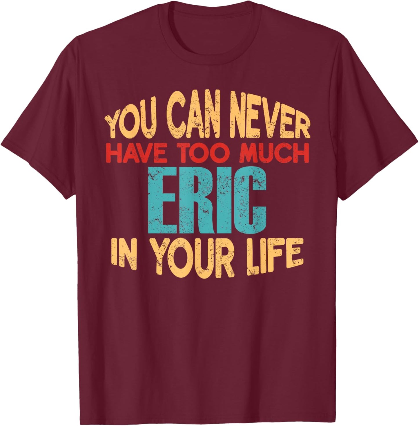 Funny Eric Personalized First Name Joke Item T-Shirt - T-Shirt | Maroon