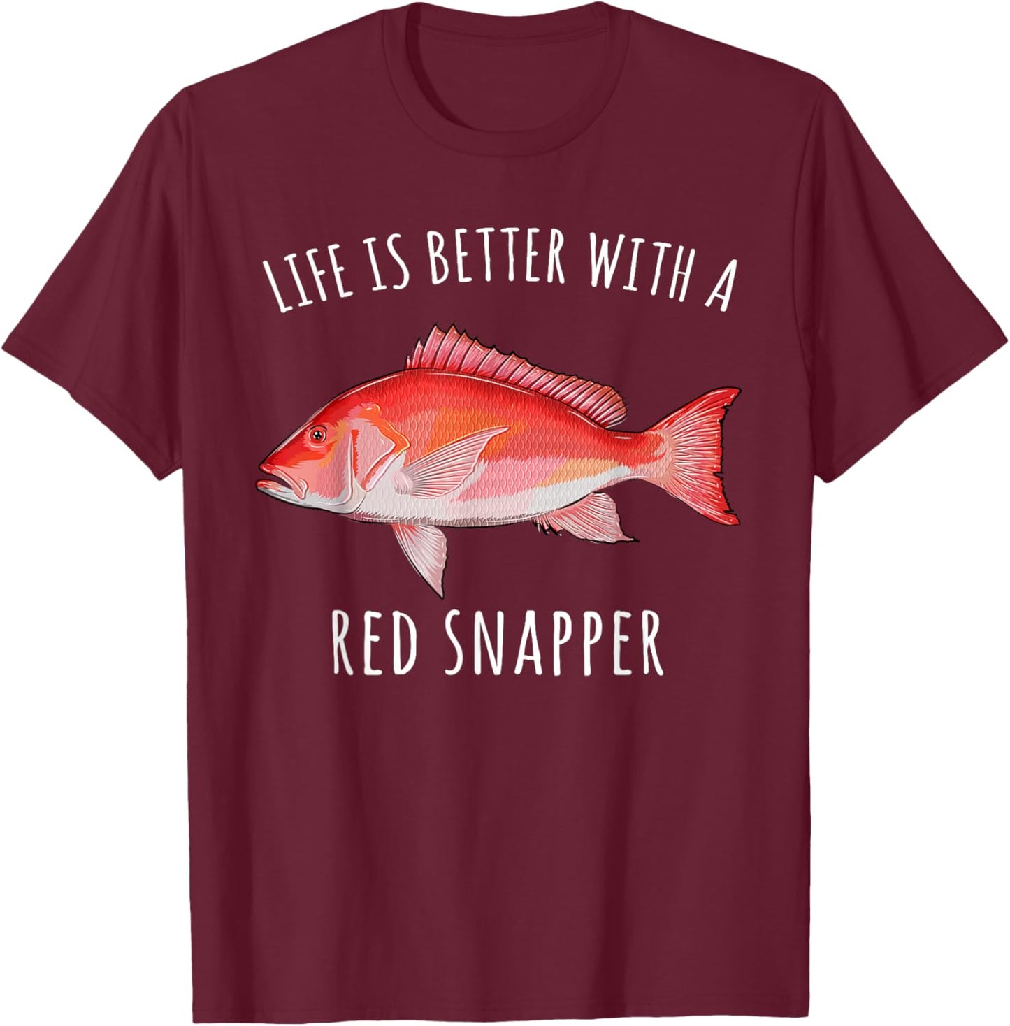 Life Is Better With A Red Snapper Funny Fish T-Shirt - T-Shirt | Maroon