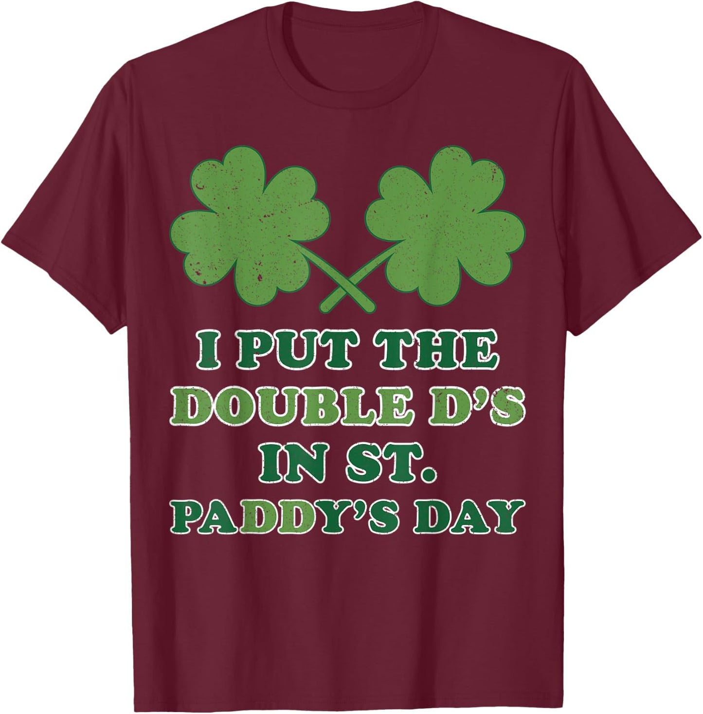 I Put The Double Ds In St Paddys Day Funny St Patricks Boobs T-Shirt - T-Shirt | Maroon