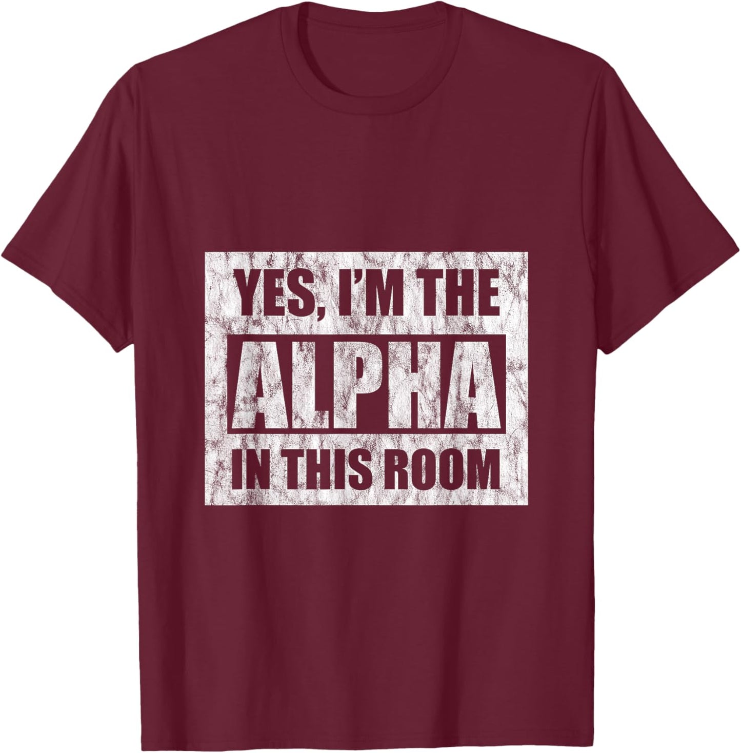 Yes, I'm The Alpha In This Room T-Shirt - T-Shirt | Maroon