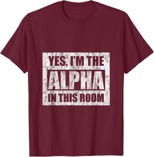 Yes, I'm The Alpha In This Room T-Shirt - T-Shirt | Maroon
