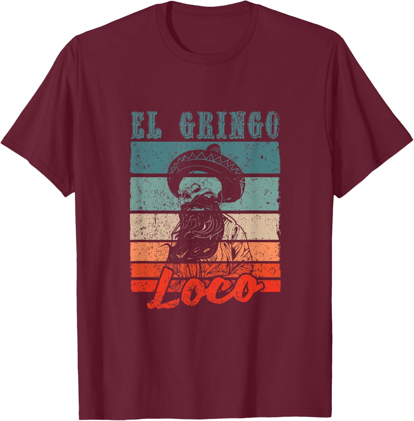 El Gringo Loco Bad Hombre Funny Cinco De Mayo Fiesta Party T-Shirt - T-Shirt | Maroon