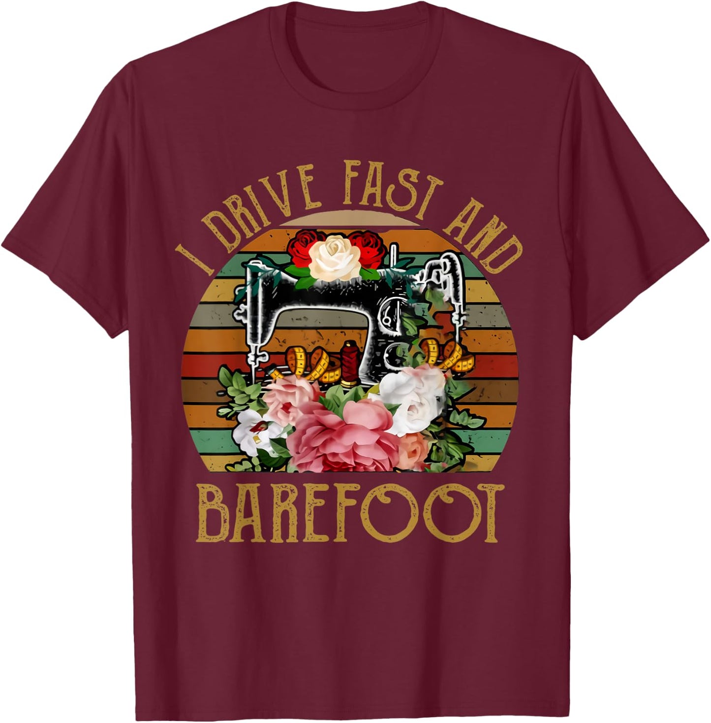 I Drive Fast And Barefoot Funny Quilting T-Shirt - T-Shirt | Maroon