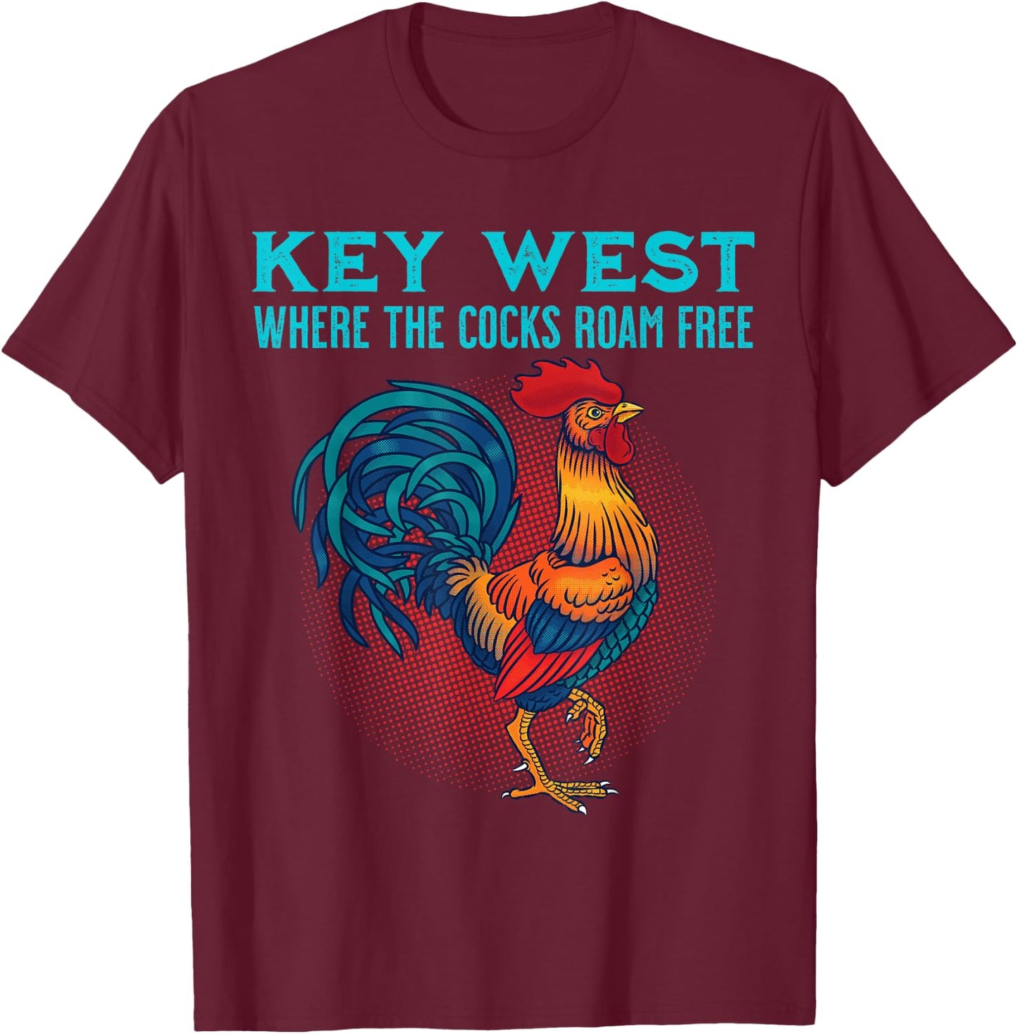 Key West Florida Chicken Where The Cocks Roam Free T-Shirt - T-Shirt | Maroon