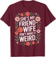 She’s My Friend-Wife Don’t Make It Weird Floral T-Shirt - T-Shirt | Maroon