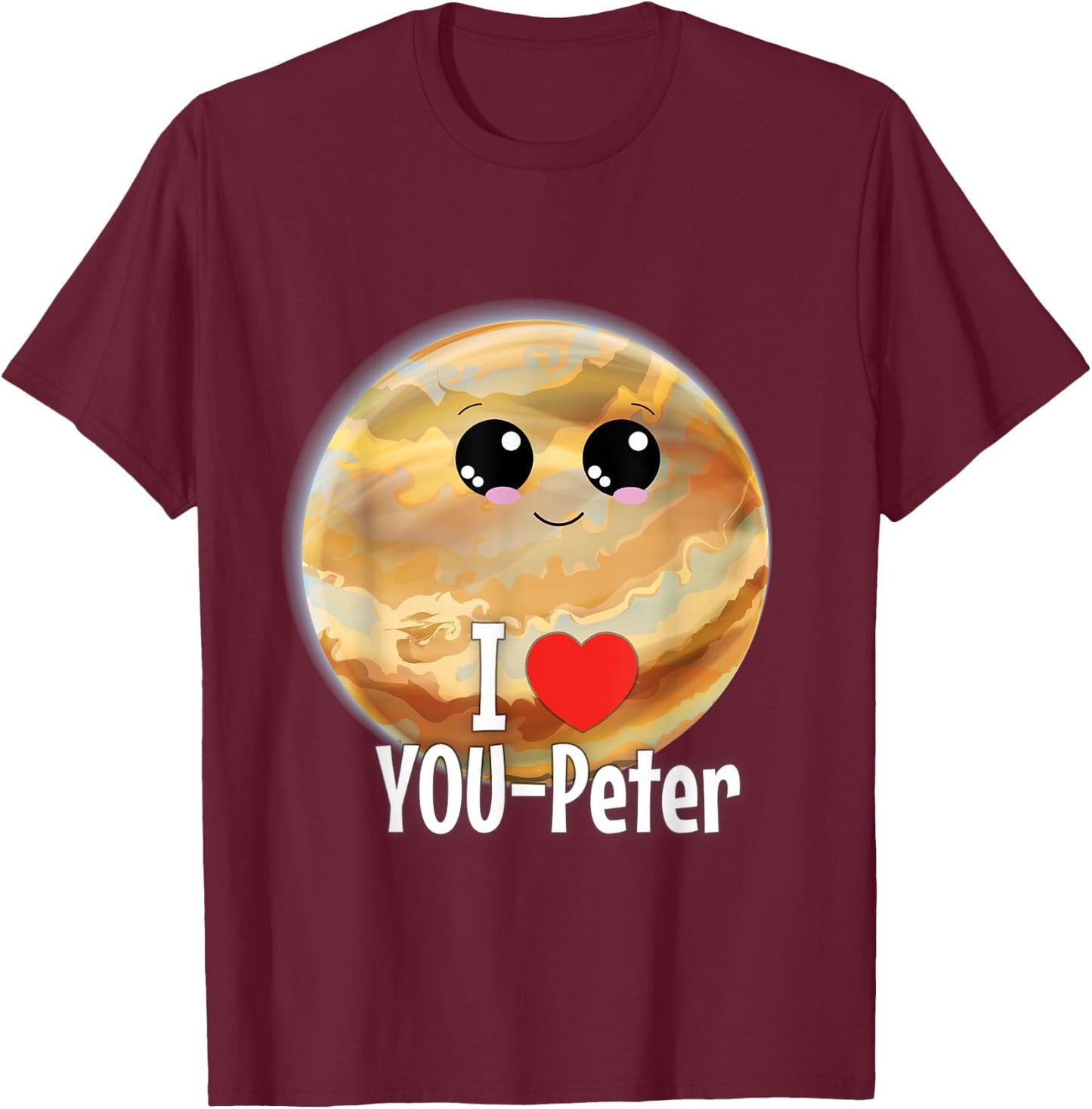 I Love You Peter Funny Jupiter Joke Valentine Birthday Gift T-Shirt - T-Shirt | Maroon
