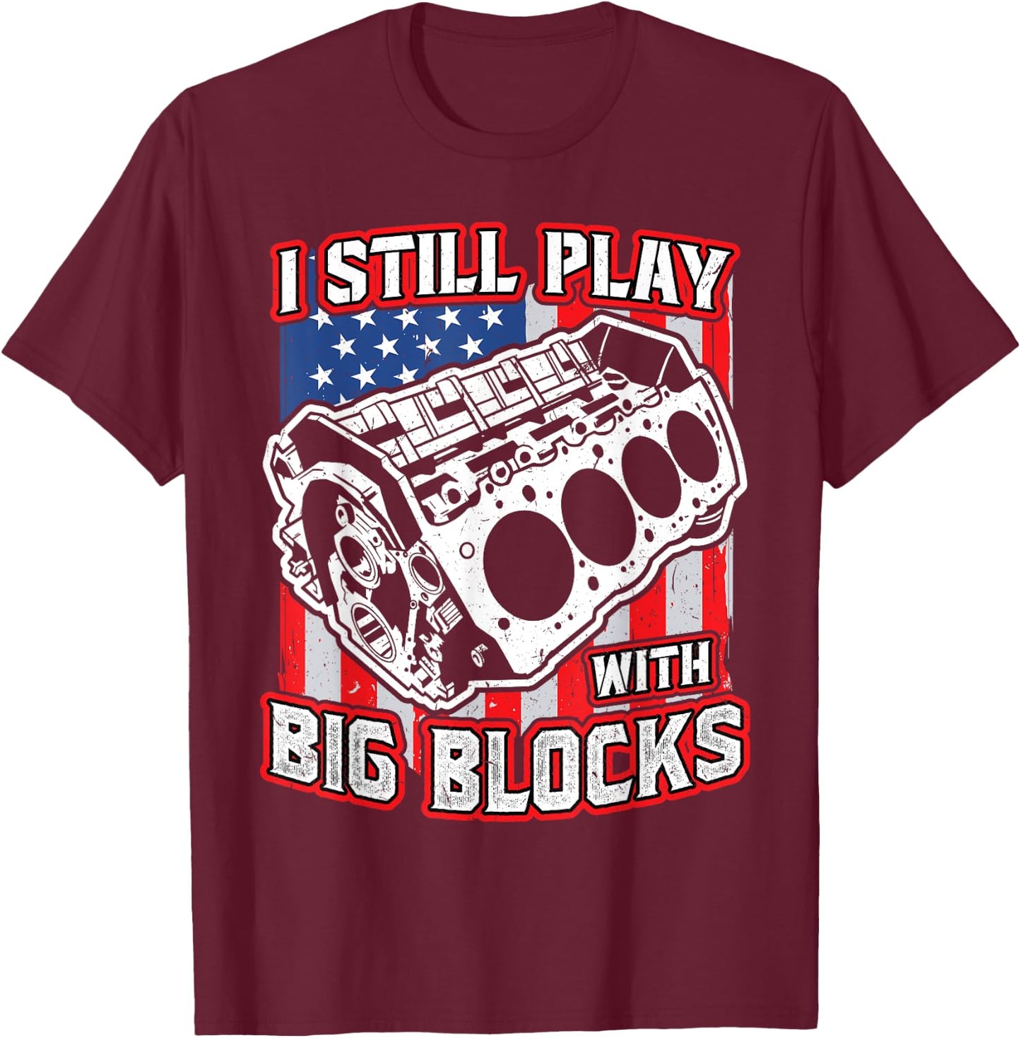 I still play with big blocks - Car Mechanic Enthusiast Gear T-Shirt - T-Shirt | Maroon