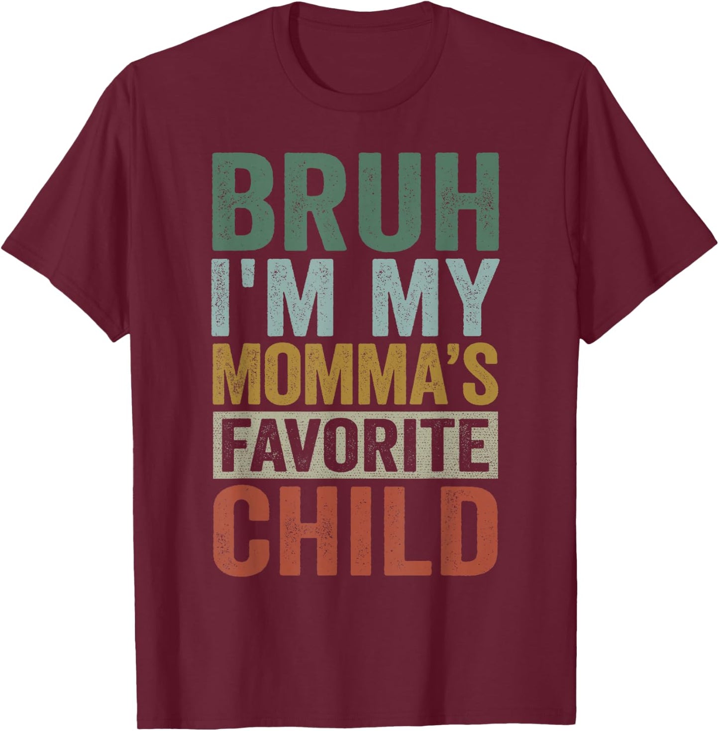 Bruh I'm My Momma's Favorite Child Retro Funny Family T-Shirt - T-Shirt | Maroon