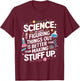 Science Figuring Things Out Is Better Than Making Stuff Up T-Shirt - T-Shirt | Maroon