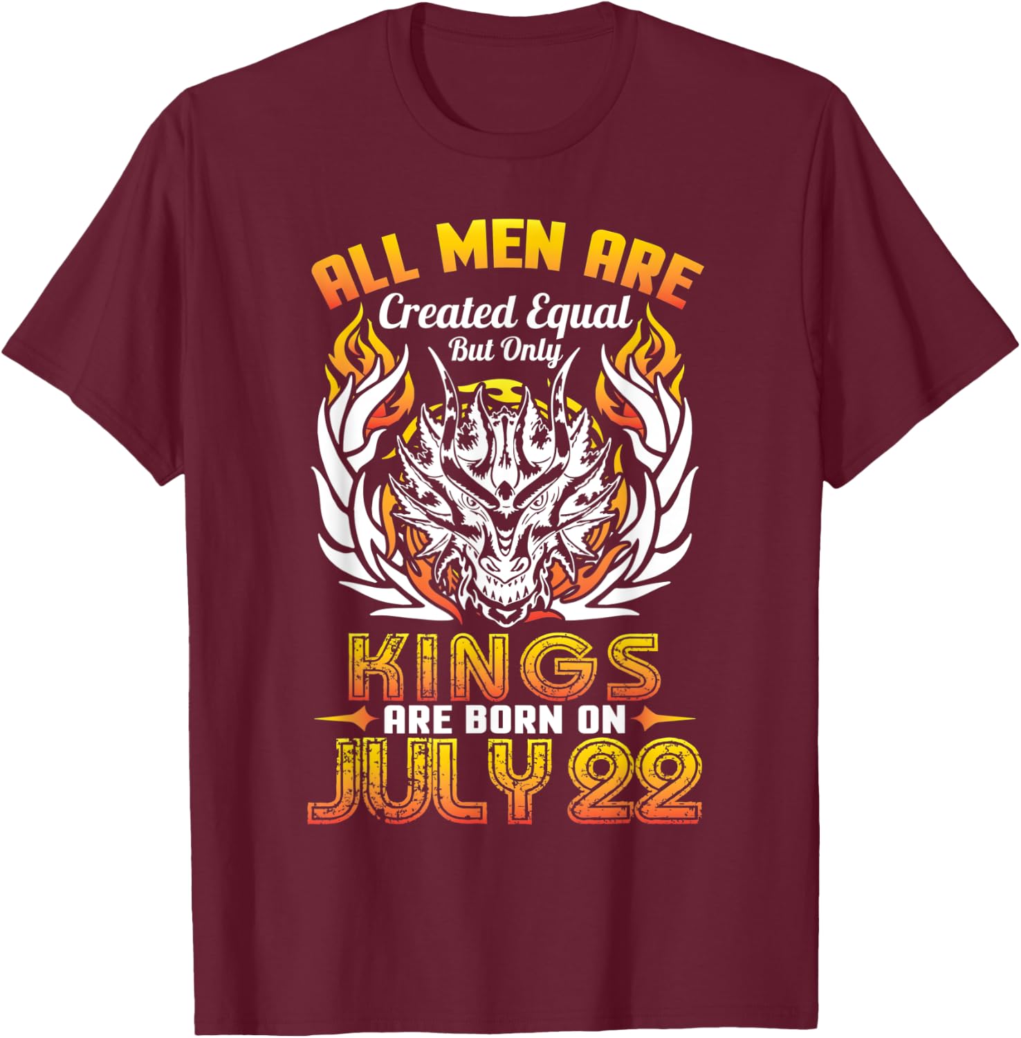 All Men Are Created Equal But Only Kings Are Born On July 22 T-Shirt - T-Shirt | Maroon