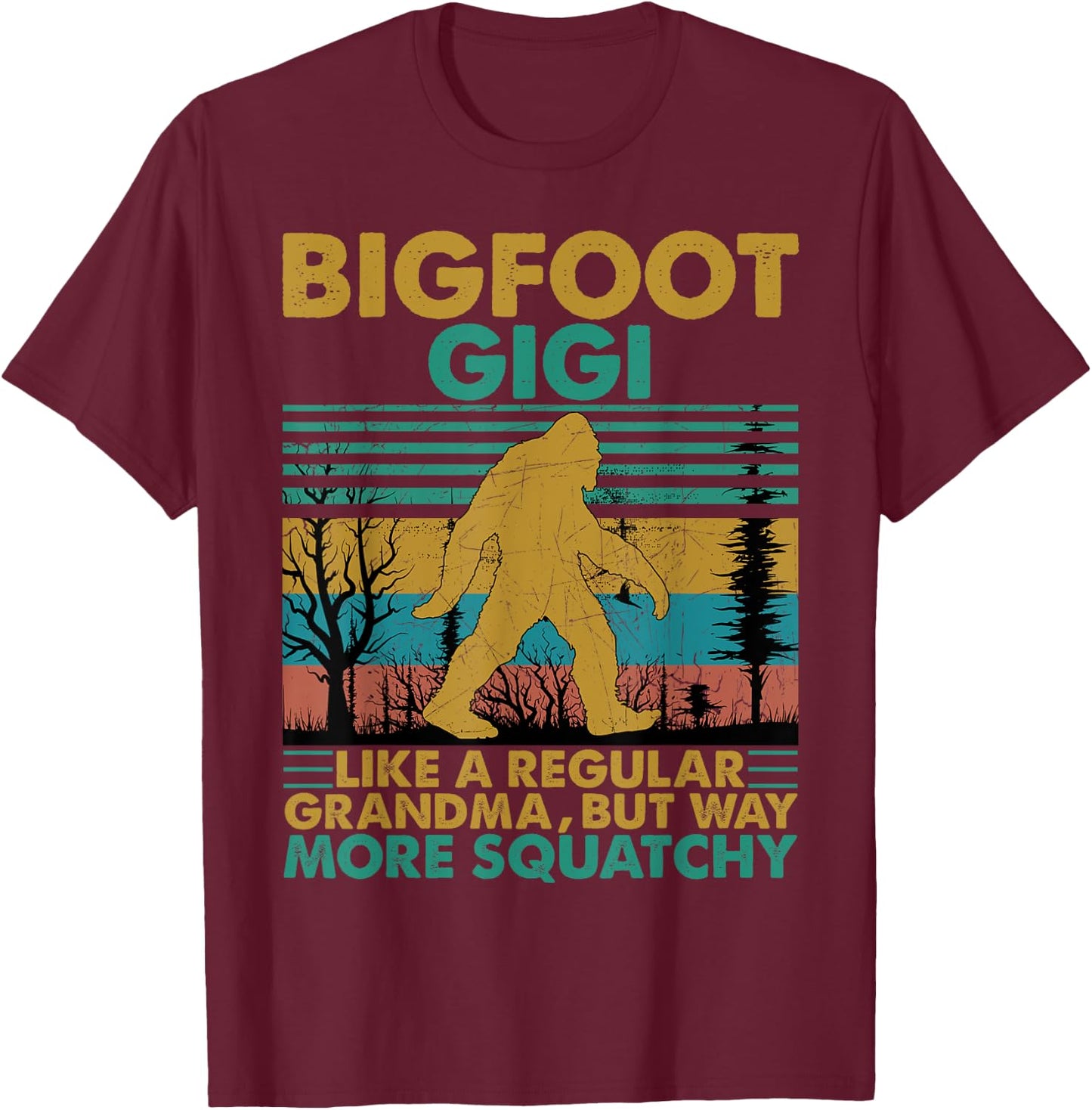 Bigfoot Gigi Like A Regular Grandma But More Squatchy T-Shirt - T-Shirt | Maroon