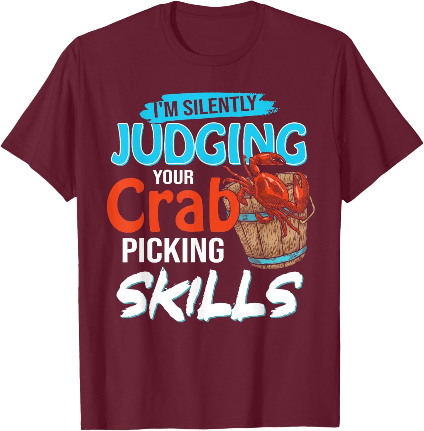 I'm Silently Judging Your Crab Picking Skills Funny Maryland T-Shirt - T-Shirt | Maroon