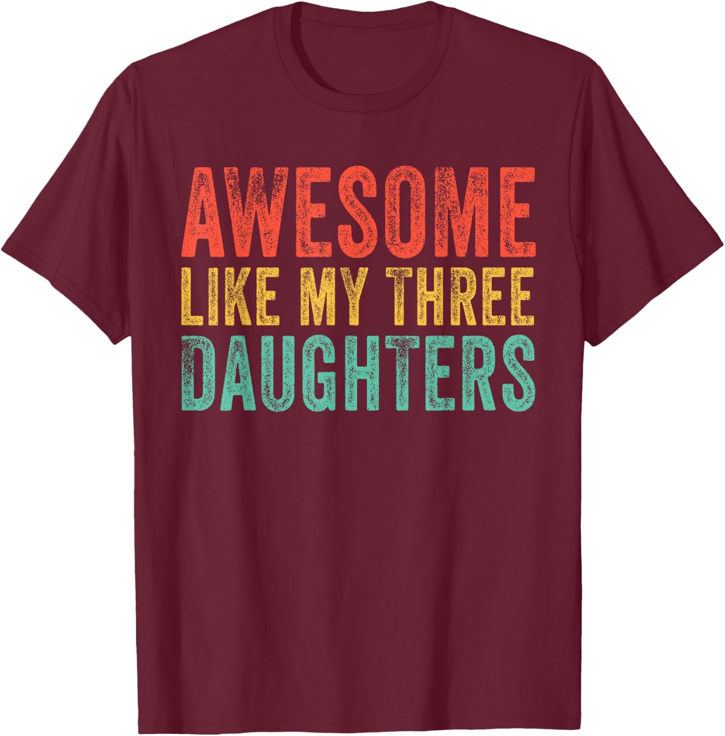 Awesome Like My Three Daughters Mom Dad Father's Day Vintage T-Shirt - T-Shirt | Maroon