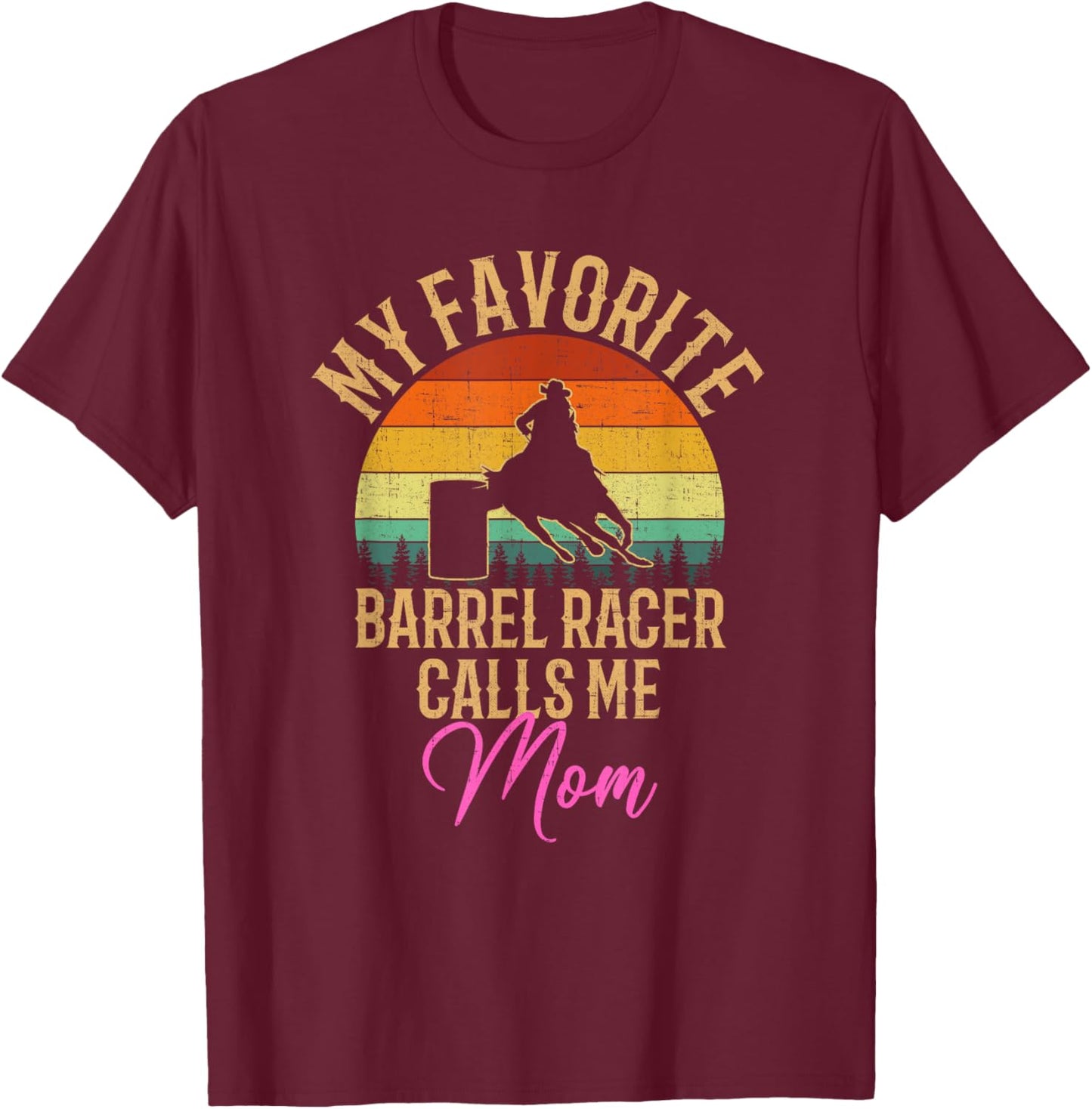 My Favorite Barrel Racer Calls Me Mom, barrel racing T-Shirt - T-Shirt | Maroon