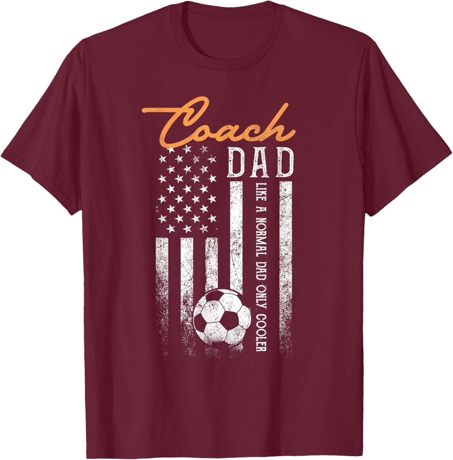 Soccer Coach Dad Like A Normal Dad Only Cooler USA Flag T-Shirt - T-Shirt | Maroon
