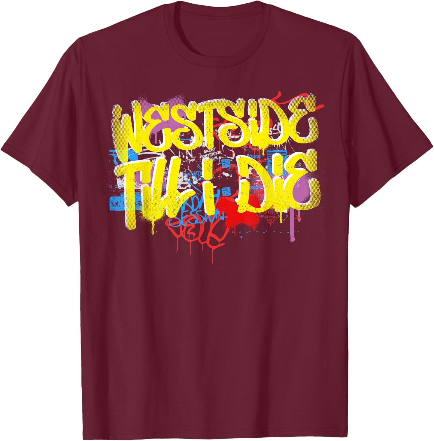 Westside Until I Die 80s 90s Hip Hop Rap Old School Graffiti T-Shirt - T-Shirt | Maroon