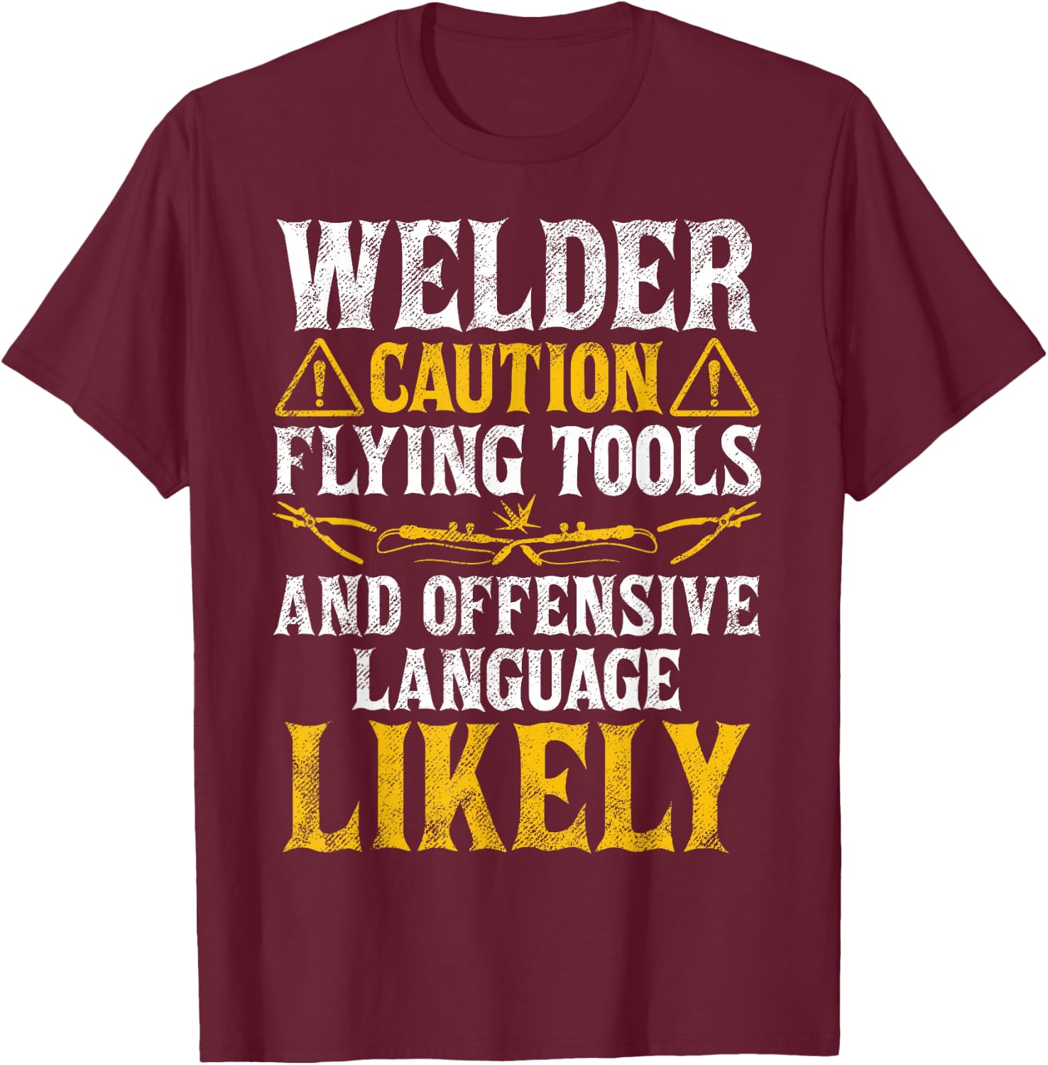 Welder Caution Funny Welder Welding Men Dad Father's Day T-Shirt - T-Shirt | Maroon