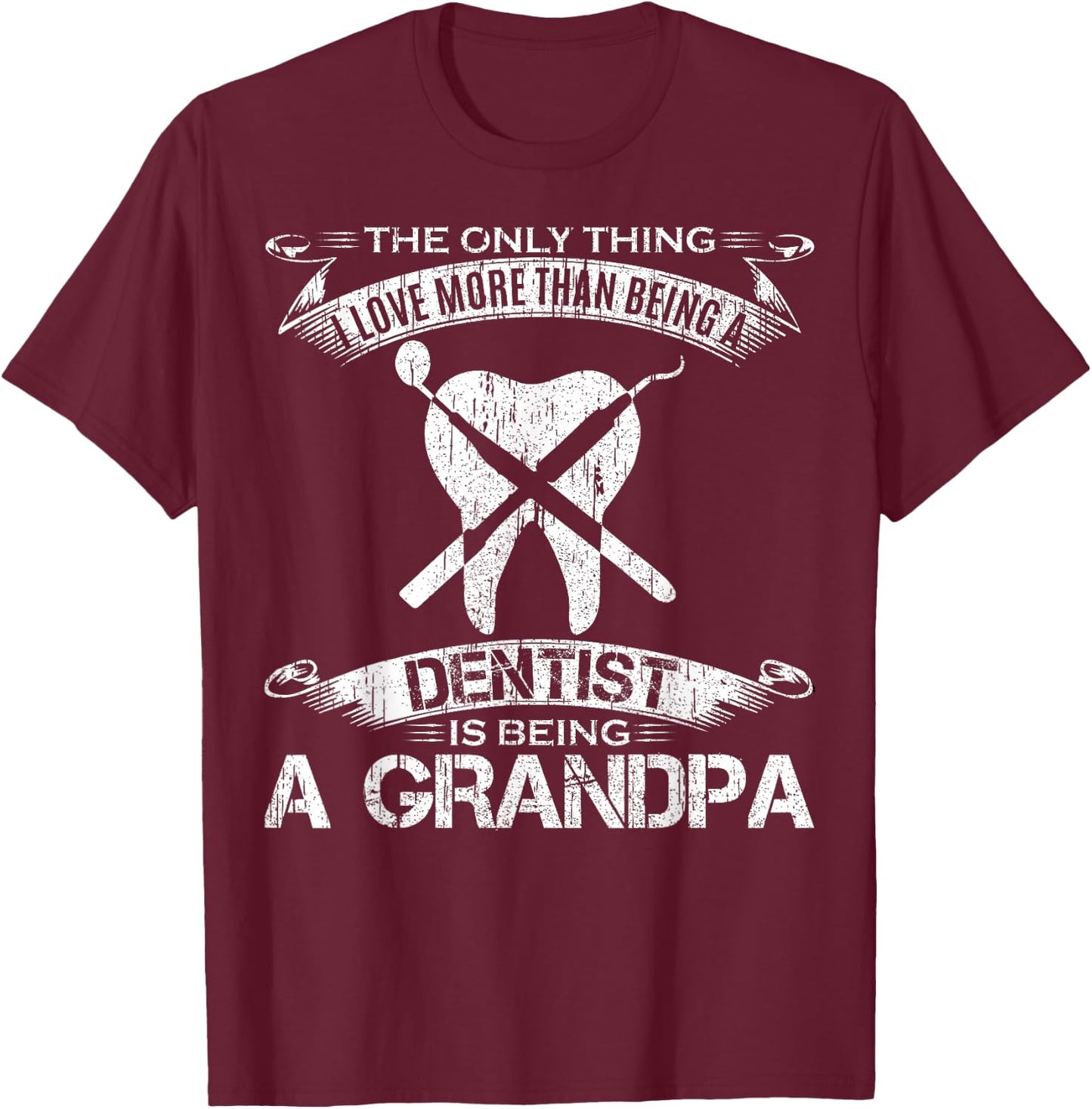 I Love More Than Being A Tooth Dentist Is Being A Grandpa T-Shirt - T-Shirt | Maroon